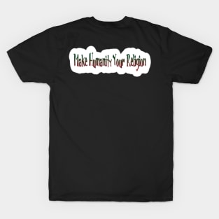 Make Humanity Your Religion - Back T-Shirt